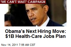 Obama Announcing $1B Health Care Jobs Plan