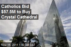 Catholics Bid $57.5M to Buy Crystal Cathedral