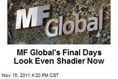MF Global&#39;s Final Days Look Even Shadier Now