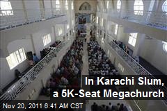 In Karachi Slum, a 5K-Seat Megachurch