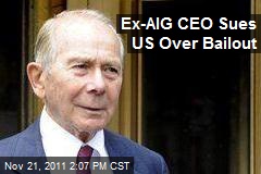 Ex-AIG CEO Sues US Over Bailout