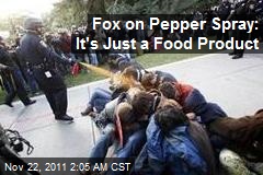 Fox on Pepper Spray: It&#39;s Just a Food Product