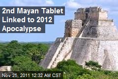 2nd Mayan Tablet Points to 2012 Apocalypse