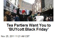 Tea Partiers Want You to &#39;BUYcott Black Friday&#39;