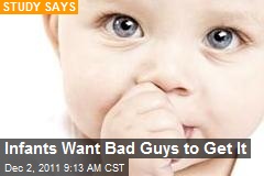 Infants Want Bad Guys to Get It