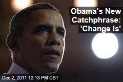 Obama 2012 Catchphrase? President Rolls Out 'Change Is...' in Recent Speeches