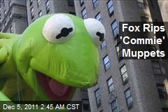 Fox Rips &#39;Commie&#39; Muppets