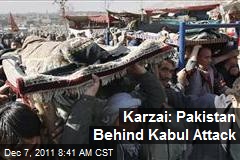 Karzai: Pakistan Behind Kabul Attack