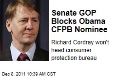 Senate Republicans Block Obama Nominee Richard Cordray to Head the Consumer Financial Protection Bureau