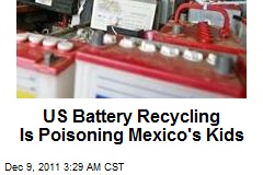 US Battery Recycling Is Poisoning Mexico Kids
