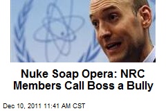 Nuke Soap Opera: NRC Members Call Boss a Bully