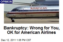 Bankruptcy: Wrong for You, OK for American Airlines