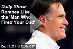 'Daily Show' Video: Mitt Romney Like the 'Man Who Just Fired Your Dad'