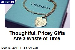 Thoughtful, Pricey Gifts Are a Waste of Time