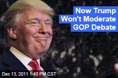 Now Donald Trump Won't Moderate GOP Debate