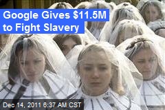 Google Gives $11.5M to Fight Slavery