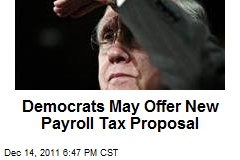 Democrats May Offer New Payroll Tax Proposal
