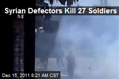 Syrian Defectors Kill 27 Soldiers