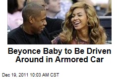 Jay-Z, Beyonce Baby to Be Driven Around in Armored Vehicle