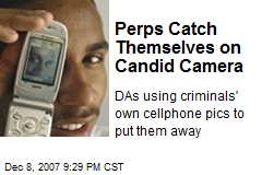 Perps Catch Themselves on Candid Camera