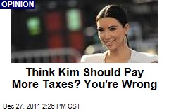 Think Kim Kardashian Should Pay More Taxes? You're Wrong