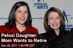 Alexandra Pelosi Says Her Mom, Nancy, Would Love to Retire and 'Have a Life'