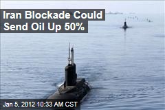 Iran Strait of Hormuz Blockade Could Send Oil Prices Up 50%