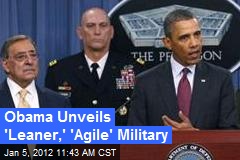 Obama Unveils &#39;Leaner,&#39; &#39;Agile&#39; Military