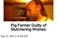 Pig Farmer Guilty of Butchering Women