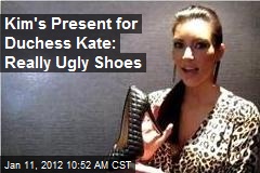 Kim&#39;s Present for Duchess Kate: Really Ugly Shoes