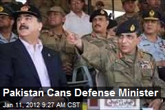 Pakistan Cans Defense Minister