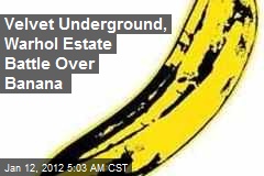 Velvet Underground, Warhol Estate Battle Over Banana