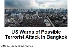 US Warns of Possible Terrorist Attack in Bangkok