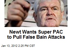 Newt Wants Super PAC to Pull False Bain Attacks