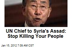 UN Chief Ban Ki-moon to Syria's Bashar al-Assad: Stop Killing Your People