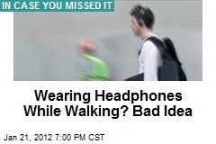 Wearing Headphones While Walking? Bad Idea