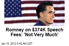 Mitt Romney on $374K Speaking Fees: Not Very Much