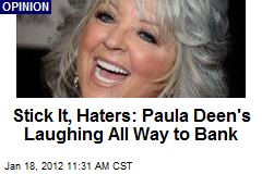 Stick It, Haters: Paula Deen&#39;s Laughing All Way to Bank