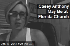 Casey Anthony May Be at Florida Church