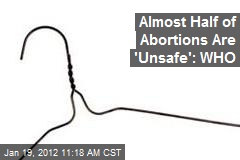 Almost Half of Abortions Are &#39;Unsafe&#39;: WHO
