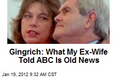 Gingrich: What My Ex-Wife Told ABC Is Old News