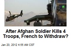 French Threaten Withdrawal After Afghan Soldier Kills 4 Troops