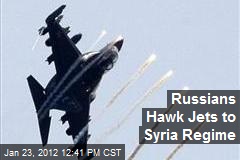 Russians Hawk Jets to Syria Regime
