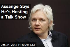 Assange Says He&#39;s Hosting a Talk Show