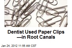 Dentist Used Paper Clips &mdash;in Root Canals