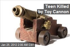 Teen Killed by Toy Cannon