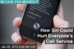 How Siri Could Hurt Everyone&#39;s Cell Service