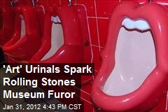 &#39;Art&#39; Urinals Spark Rolling Stones Museum Furor