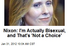 Nixon: I&#39;m Actually Bisexual, and That&#39;s &#39;Not a Choice&#39;