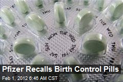 Pfizer Recalls Birth Control Pills